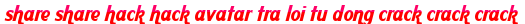 share share hack hack avatar tra loi tu dong crack crack crack moi